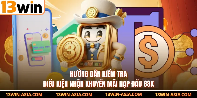 Hướng dẫn kiểm tra điều kiện nhận khuyến mãi nạp đầu 88k