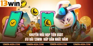 Khuyến Mãi Nạp Tiền USDT - Ưu Đãi 13WIN Hấp Dẫn Nhất Năm