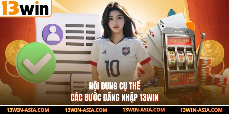 Nội dung cụ thể các bước đăng nhập 13Win