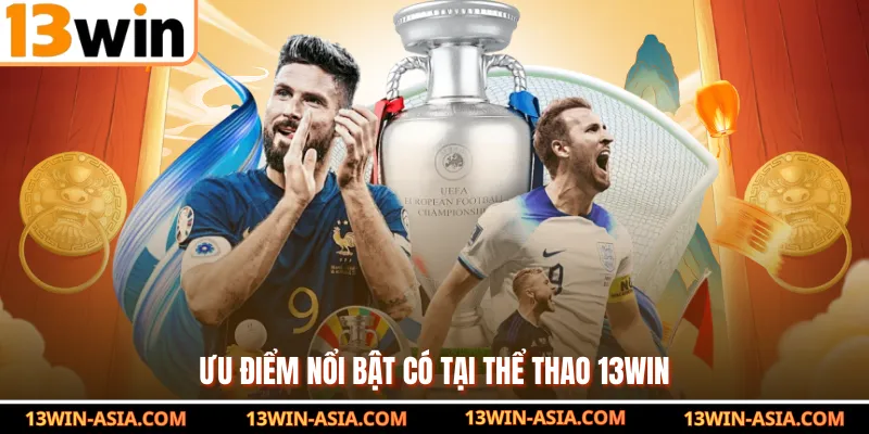 Ưu điểm nổi bật có tại thể thao 13Win